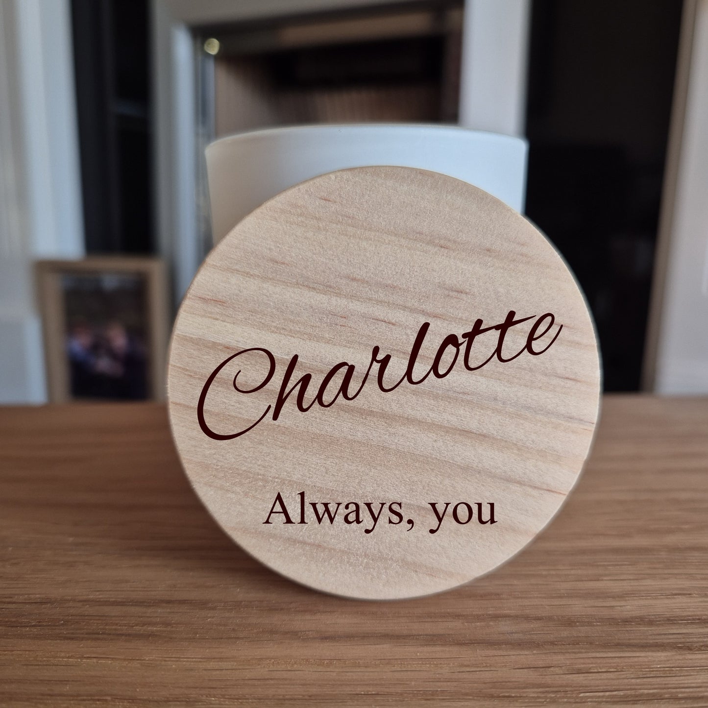 Personalised soy candle with wooden lid. The lid is engraved with a name and "Always You".