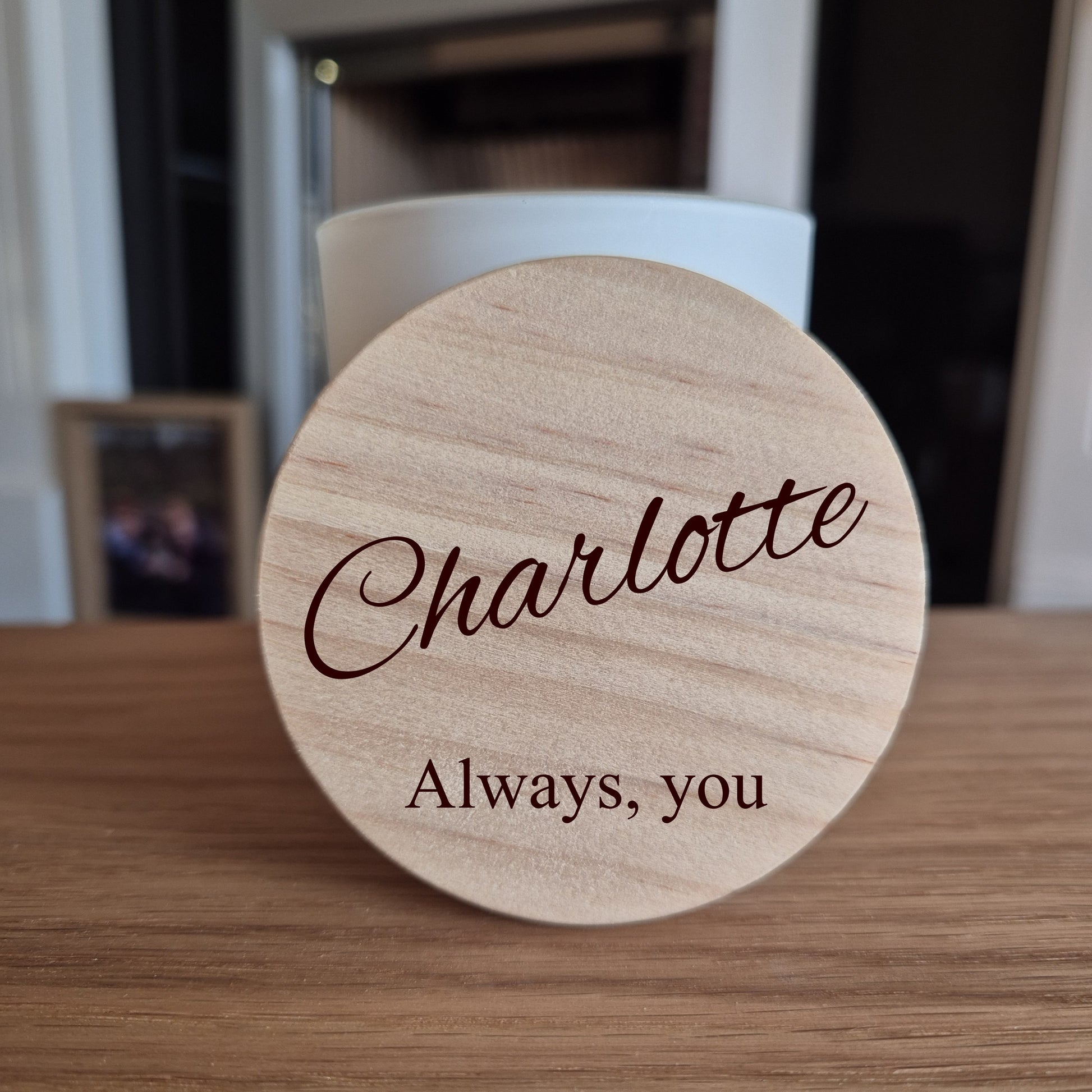 Personalised soy candle with wooden lid. The lid is engraved with a name and "Always You".